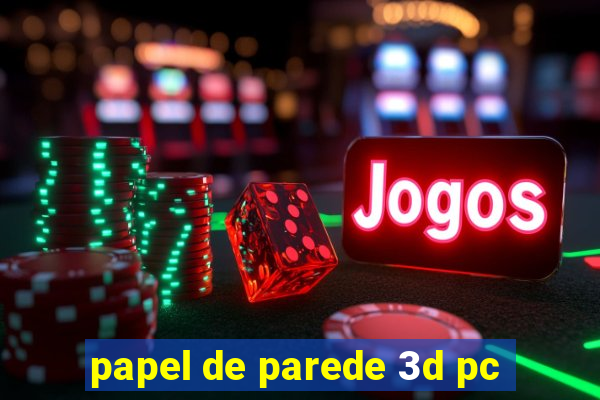 papel de parede 3d pc